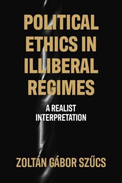 Political ethics in illiberal regimes - A Realist Interpretation
