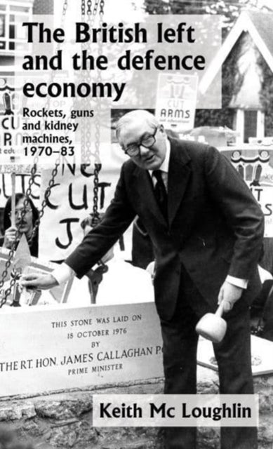 The British left and the defence economy - Rockets, Guns and Kidney Machines, 1970–83