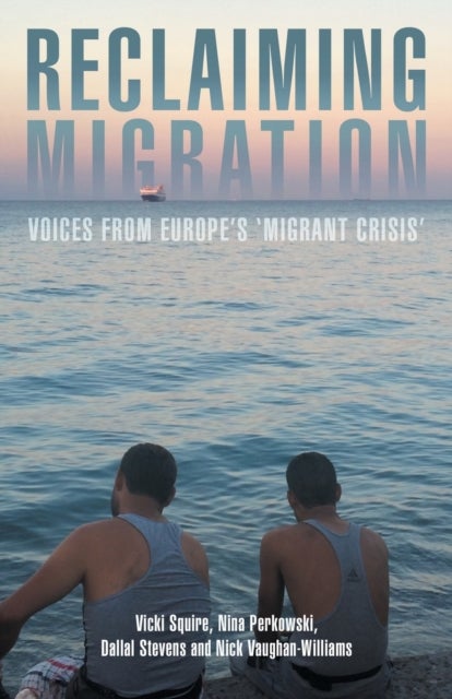 Reclaiming Migration - Voices from Europe's 'Migrant Crisis'