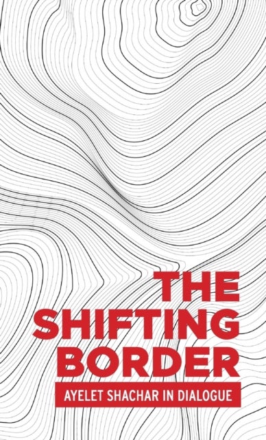 The shifting border - Ayelet Shachar in Dialogue