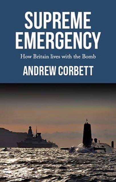 Supreme emergency - How Britain Lives with the Bomb