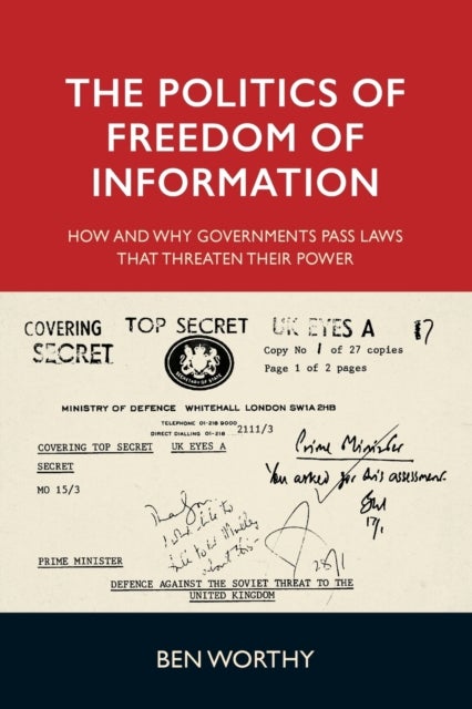The politics of freedom of information - How and Why Governments Pass Laws That Threaten Their Power