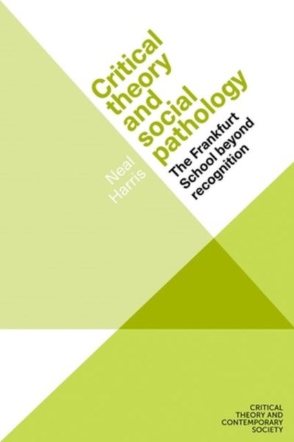 Critical theory and social pathology - The Frankfurt School Beyond Recognition