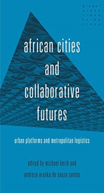 African cities and collaborative futures - Urban Platforms and Metropolitan Logistics