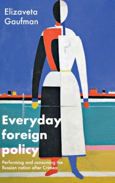 Everyday Foreign Policy - Performing and Consuming the Russian Nation After Crimea