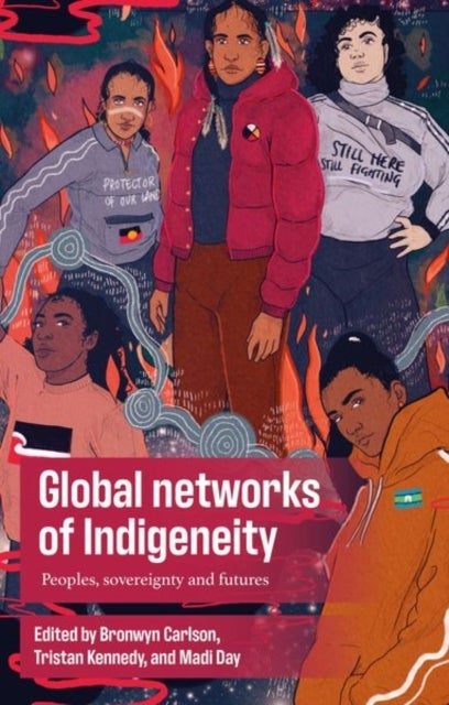 Global Networks of Indigeneity - Peoples, Sovereignty and Futures