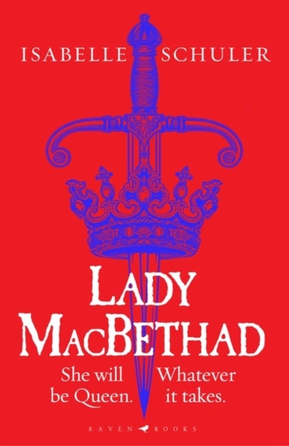 Lady MacBethad - The electrifying story of love, ambition, revenge and murder behind a real life Scottish queen