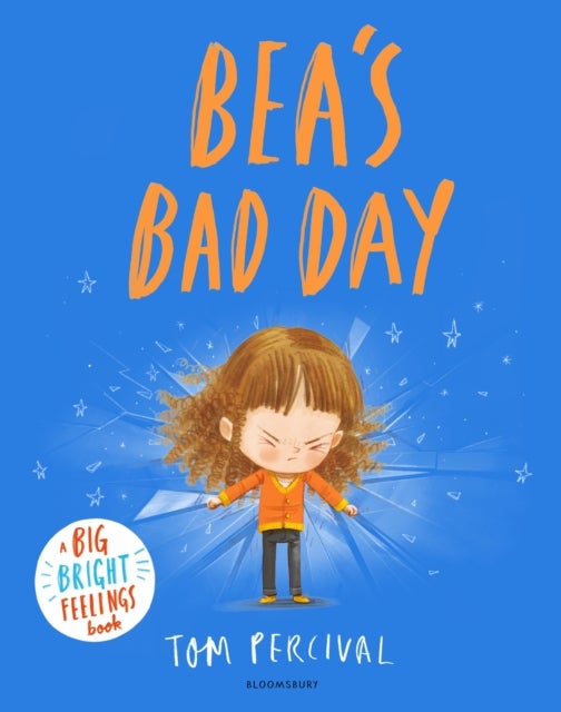 Bea''s Bad Day - A Big Bright Feelings Book