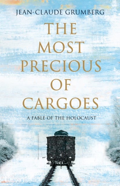 Most Precious of Cargoes - A Fable of the Holocaust