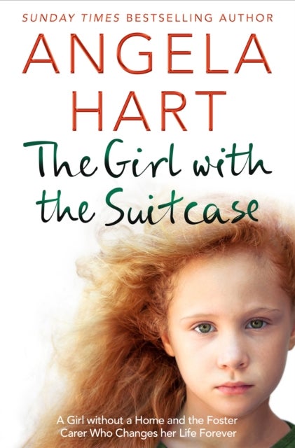 Girl with the Suitcase - A Girl Without a Home and the Foster Carer Who Changes her Life Forever