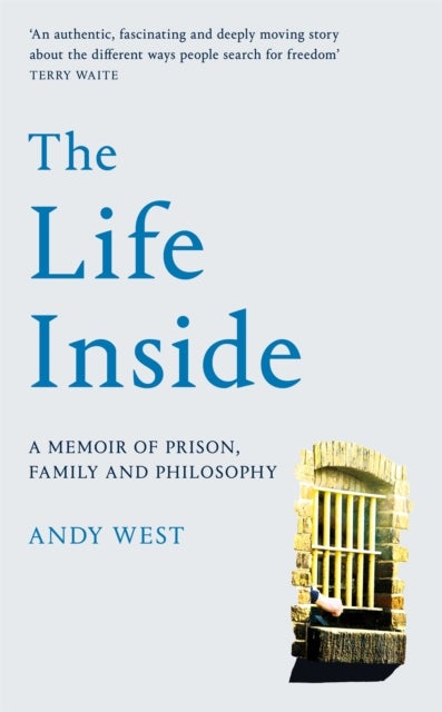 The Life Inside - A Memoir of Prison, Family and Learning to Be Free
