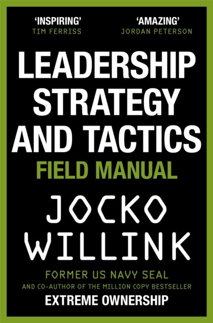 Leadership Strategy and Tactics - Learn to Lead Like a Navy SEAL