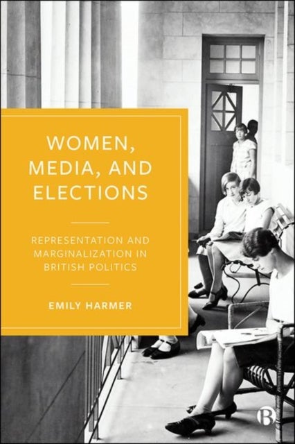 Women, Media, and Elections – Representation and M arginalization in British Politics