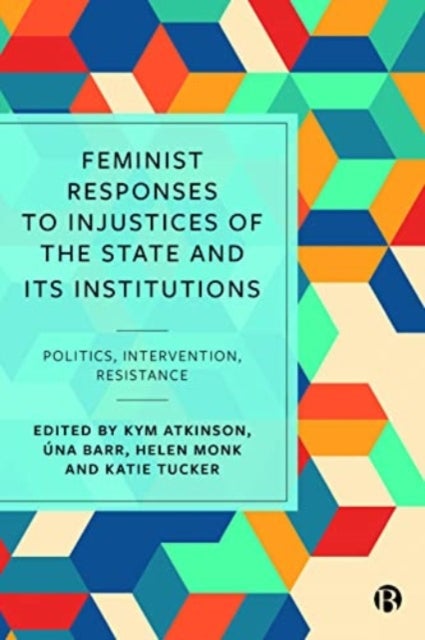 Feminist Responses to Injustices of the State and its Institutions – Politics, Intervention, Resistance - Politics, Intervention, Resistance