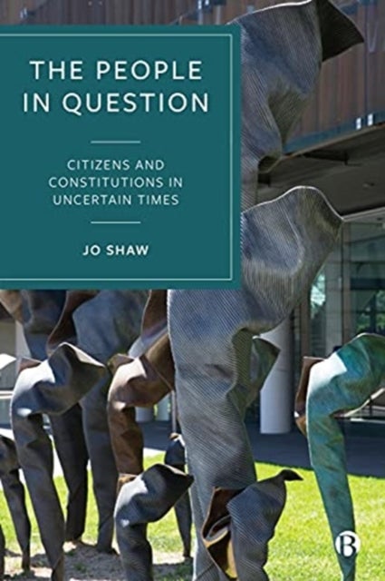 The People in Question - Citizens and Constitutions in Uncertain Times