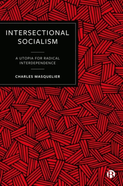Intersectional Socialism – A Utopia for Radical Interdependence - A Utopia for Radical Interdependence