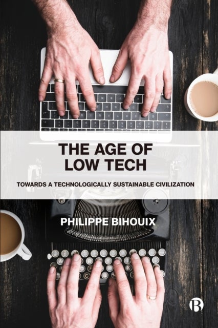 The Age of Low Tech – Towards a Technologically Su stainable Civilization - Towards a Technologically Sustainable Civilization