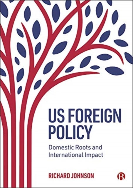 US Foreign Policy – Domestic Roots and Internation al Impact - Domestic Roots and International Impact