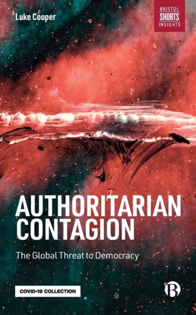 Authoritarian Contagion – The Global Threat to Dem ocracy - The Global Threat to Democracy