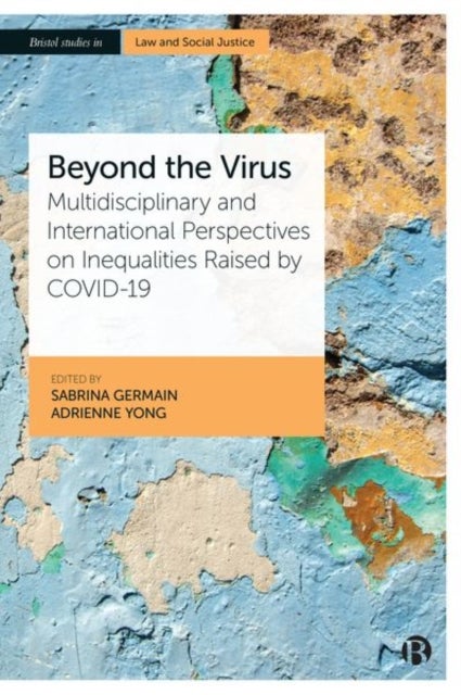 Beyond the Virus – Multidisciplinary and Internati onal Perspectives on Inequalities Raised by COVID– 19 - Multidisciplinary and International Perspectives on Inequalities Raised by COVID-19