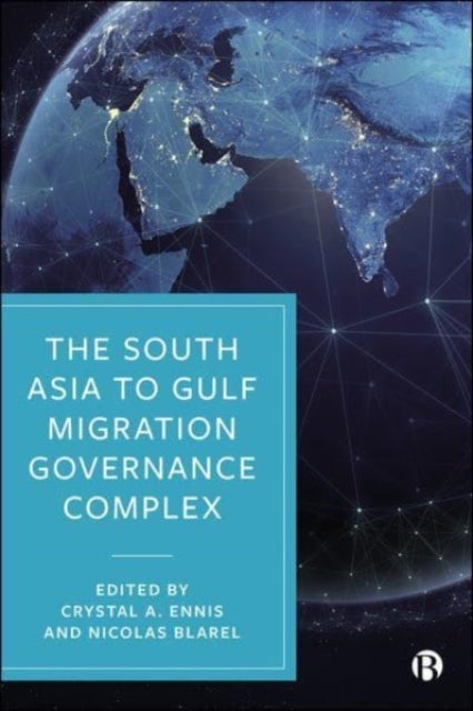 The South Asia to Gulf Migration Governance Comple x