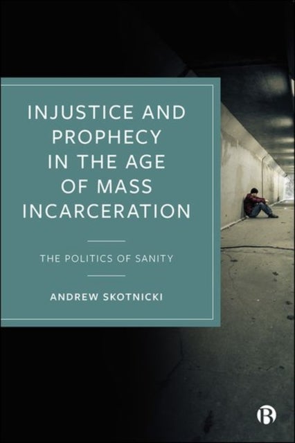 Injustice and Prophecy in the Age of Mass Incarcer ation – The Politics of Sanity - The Politics of Sanity