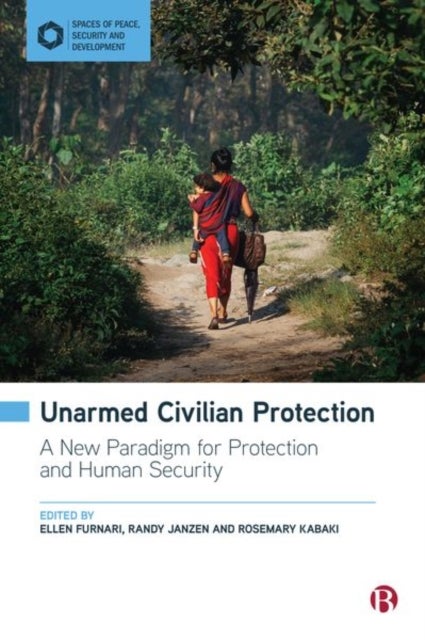 Unarmed Civilian Protection – A New Paradigm for P rotection and Human Security - A New Paradigm for Protection and Human Security