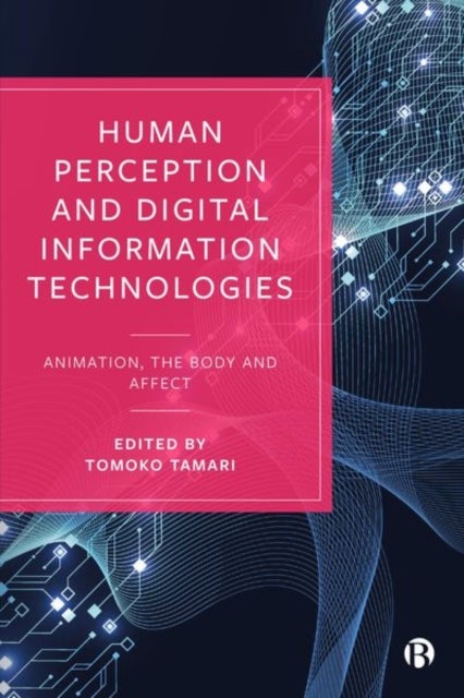 Human Perception and Digital Information Technologies – Animation, the Body and Affect - Animation, the Body, and Affect