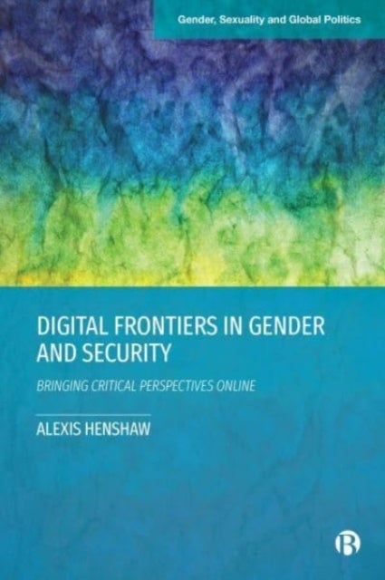 Digital Frontiers in Gender and Security – Bringing Critical Perspectives Online - Bringing Critical Perspectives Online