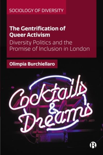 The Gentrification of Queer Activism – Diversity P olitics and the Promise of Inclusion in London - Diversity Politics and the Promise of Inclusion in London