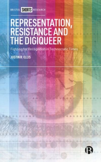 Representation, Resistance and the Digiqueer – Fig hting for Recognition in Technocratic Times - Fighting for Recognition in Technocratic Times