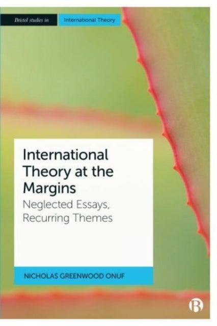 International Theory at the Margins – Neglected Essays, Recurring Themes - Neglected Essays, Recurring Themes
