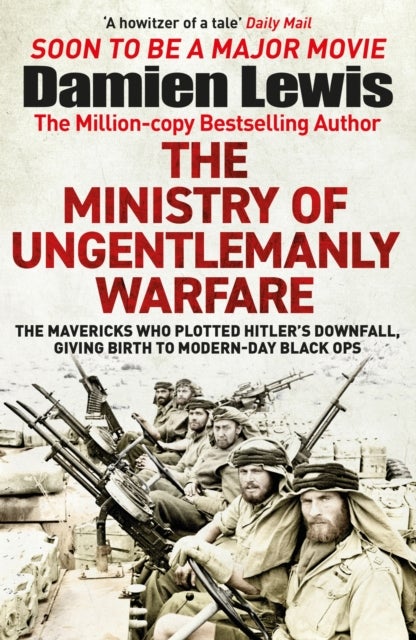 The Ministry of Ungentlemanly Warfare - Now a major Guy Ritchie film: THE MINISTRY OF UNGENTLEMANLY WARFARE