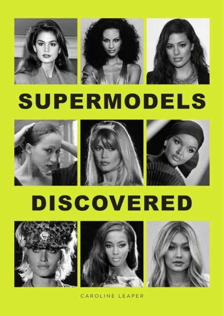 Supermodels Discovered - The inspiring origin stories of the biggest names in the fashion industry