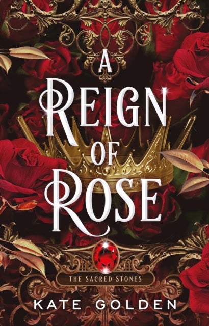Reign of Rose - An addictive enemies-to-lovers fantasy romance (The Sacred Stones, Book 3)