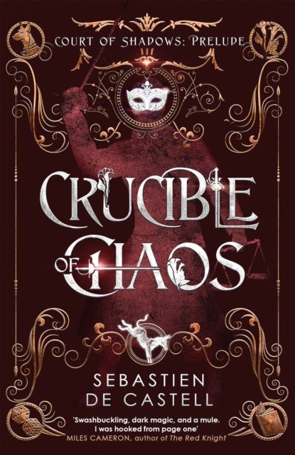 Crucible of Chaos - A Novel of the Court of Shadows by the author of the Greatcoats series and The Malevolent Seven