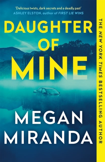 Daughter of Mine - 'Delicious twists, dark secrets and a deadly past' ASHLEY ELSTON