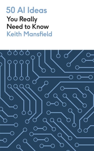 50 AI Ideas You Really Need to Know - A complete introduction to the key concepts and innovation of artificial intelligence