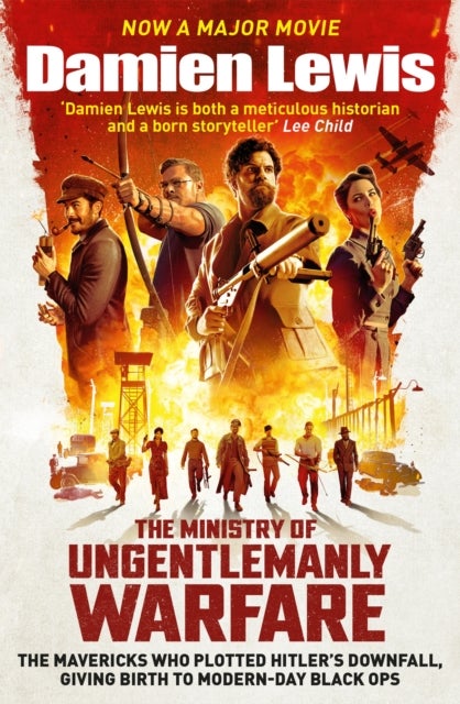 The Ministry of Ungentlemanly Warfare, now a Major Guy Ritchie Film - The Mavericks Who Plotted Hitler's Downfall, Giving Birth To Modern-Day Black Ops