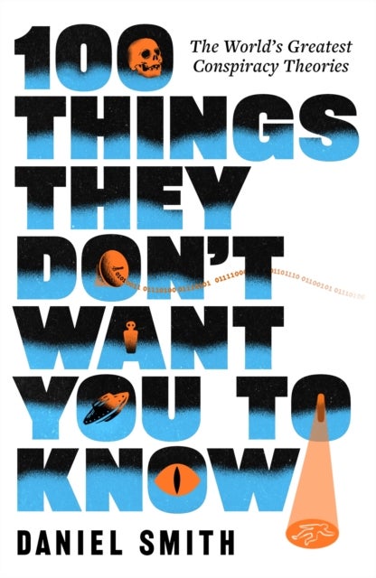 100 Things They Don''t Want You To Know - The World's Greatest Conspiracy Theories