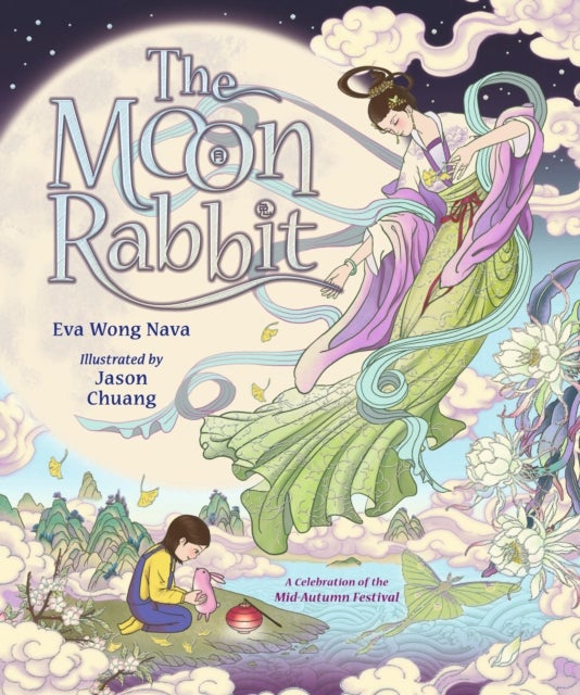 Moon Rabbit: A Celebration of the Mid-Autumn Festival - An epic fantasy picture book retelling inspired by the legend of the moon goddess, and her tale of love, immortality and magic