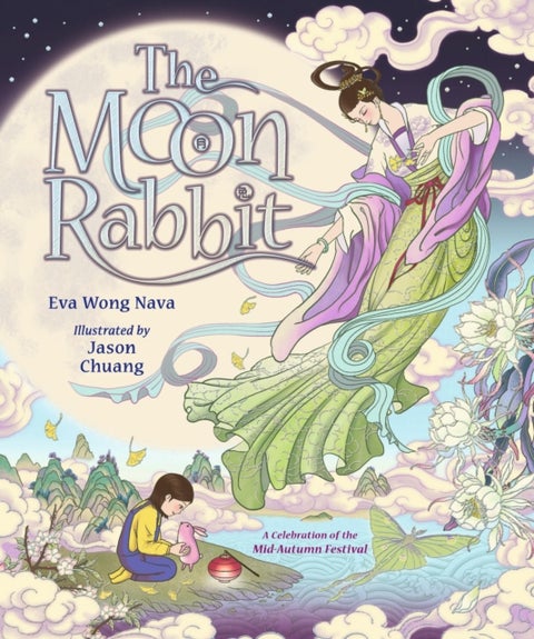 The Moon Rabbit: A Celebration of the Mid-Autumn Festival - An epic fantasy picture book retelling inspired by the legend of the moon goddess, and her tale of love, immortality and magic