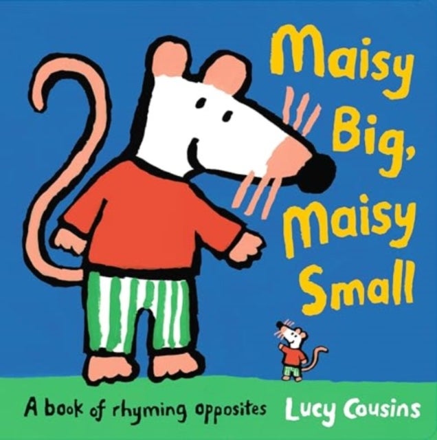 Maisy Big, Maisy Small: A book of rhyming opposites - Explore opposite words both silly and sensible in this classic early-learning book, perfect for reading aloud and an ideal toddler gift