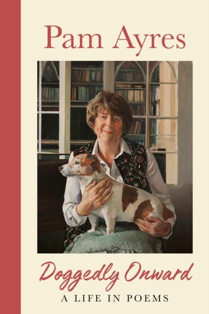 Doggedly Onward - A Life in Poems