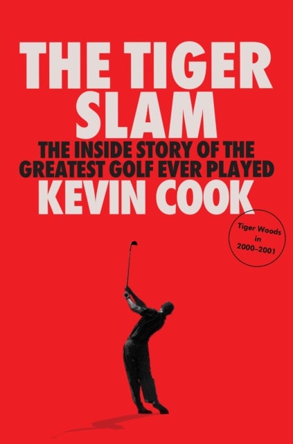 The Tiger Slam - The inside story of the greatest golf ever played