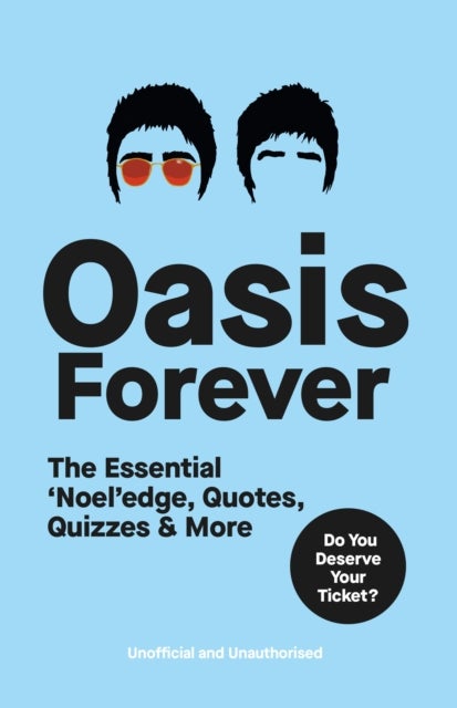 Oasis Forever - The Essential ‘Noel’edge, Quotes, Quizzes & More