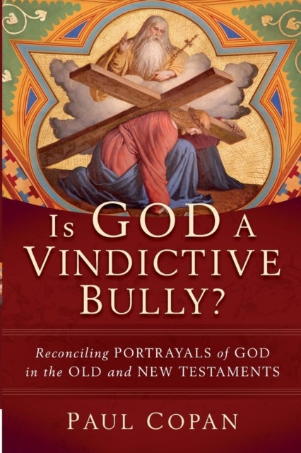 Is God a Vindictive Bully? ¿ Reconciling Portrayals of God in the Old and New Testaments