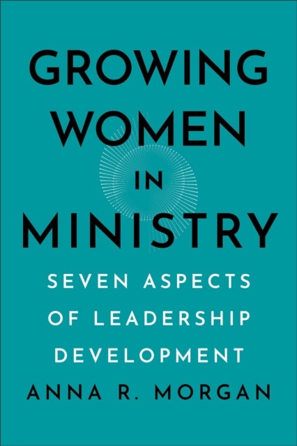 Growing Women in Ministry - Seven Aspects of Leadership Development