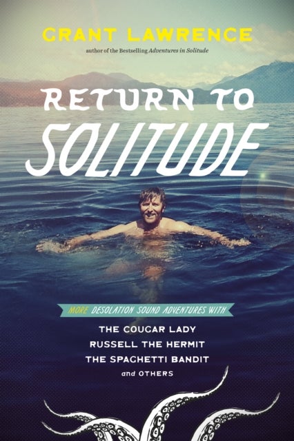 Return to Solitude - More Desolation Sound Adventures with the Cougar Lady, Russell the Hermit, the Spaghetti Bandit and Others