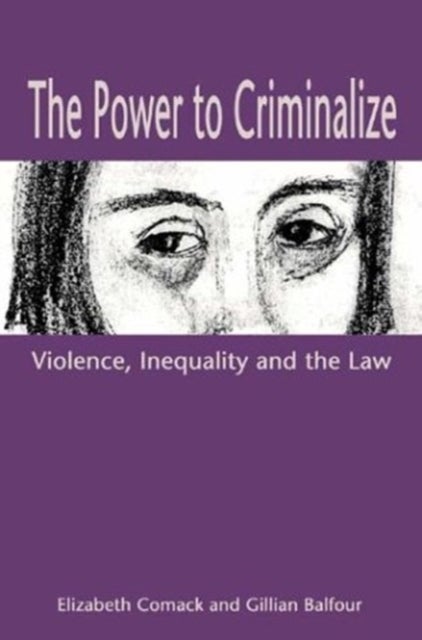 The Power to Criminalize - Violence, Inequality and the Law